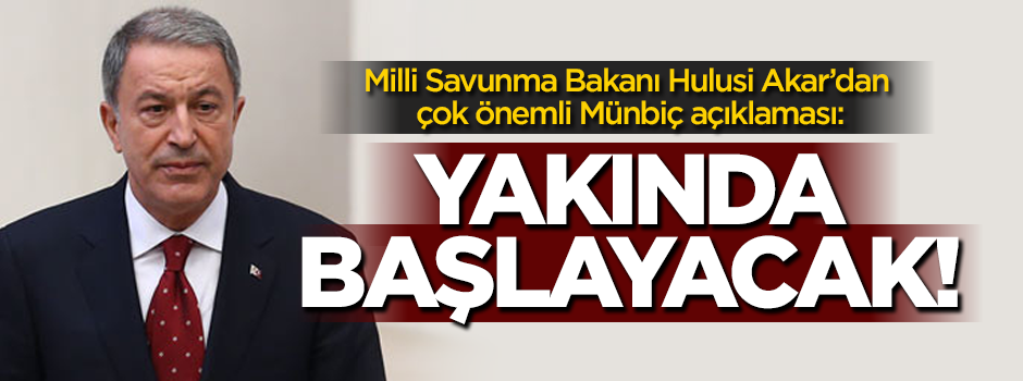 Hulusi Akar'dan çok önemli Münbiç açıklaması