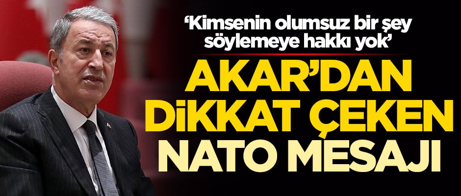 Hulusi Akar'dan dikkat çeken NATO mesajı