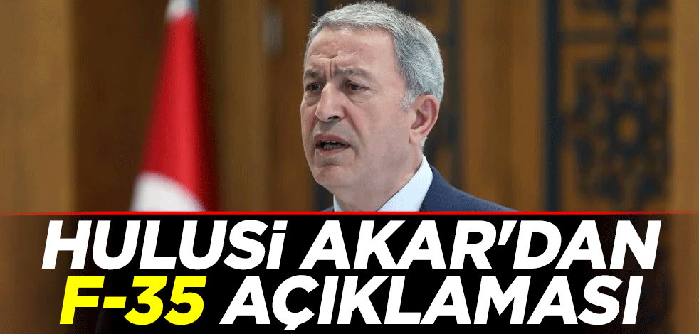 Hulusi Akar'dan F-35 savaş uçağı açıklaması