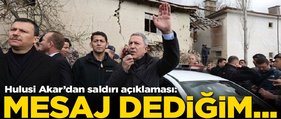 Hulusi Akar'dan flaş açıklama: Mesaj dediğim...