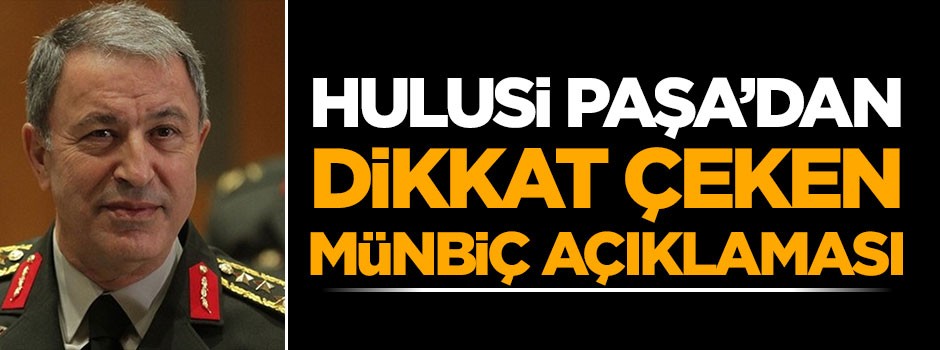 Hulusi Akar'dan flaş Münbiç açıklaması