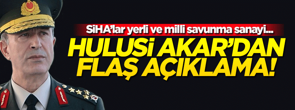 Hulusi Akar'dan flaş 'SİHA' açıklaması!