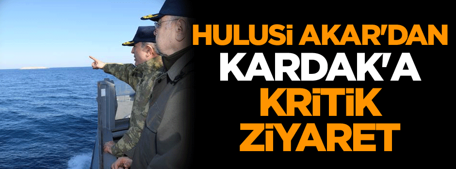 Hulusi Akar'dan Kardak'a kritik ziyaret
