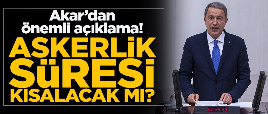 Hulusi Akar'dan önemli açıklama! Askerlik süresi kısalacak mı?