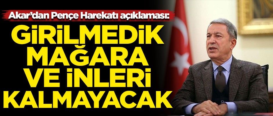Hulusi Akar'dan Pençe Harekatı açıklaması! "Girilmedik mağara ve inleri kalmayacak"