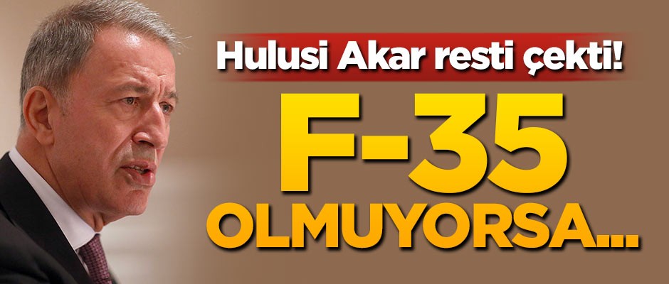 Hulusi Akar'dan son dakika açıklaması: F-35 olmuyorsa...