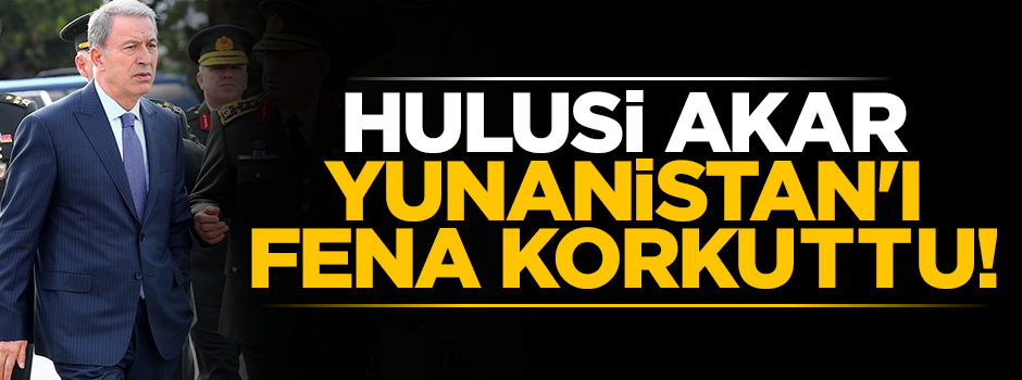 Hulusi Akar'ın bakan olması Yunanistan'ı fena korkuttu!