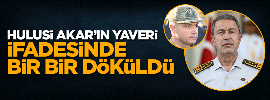 Hulusi Akar'ın darbeci emir subayı ifadesinde bir bir döküldü