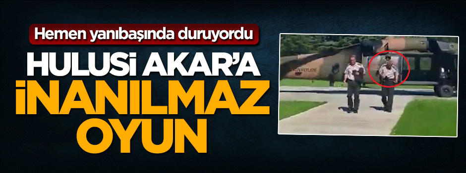Hulusi Akar'ın yanındaki tümgeneralin inanılmaz oyunu