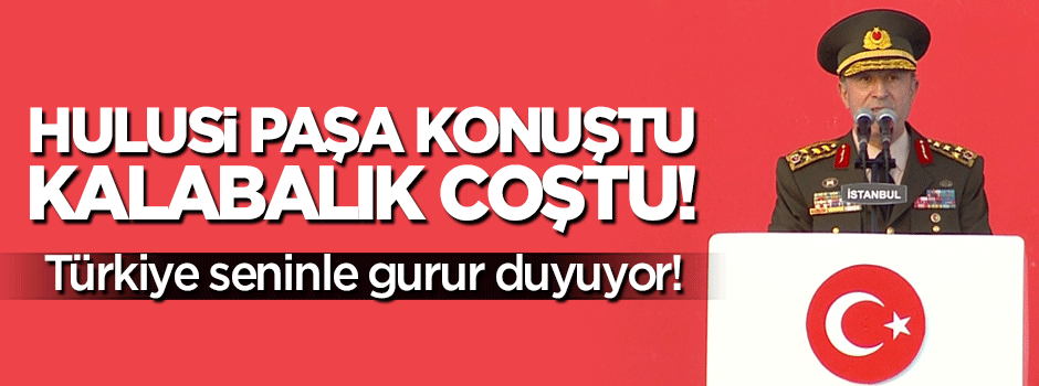 Hulusi Paşa kürsüye çıktı, kalabalık coştu!