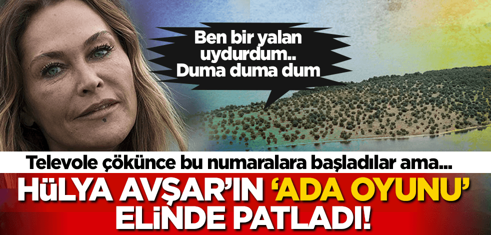Hülya Avşar'ın 'ada oyunu' elinde patladı