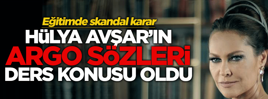 Hülya Avşar'ın argo sözleri ders konusu oldu