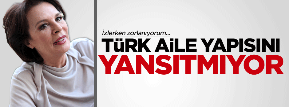 Hülya Koçyiğit: Türk dizileri gerçeği yansıtmıyor