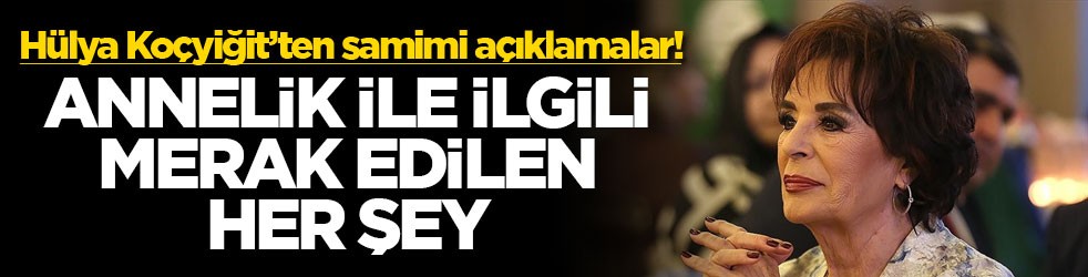 Hülya Koçyiğit’ten samimi açıklamalar! Annelik ile ilgili merak edilen her şey