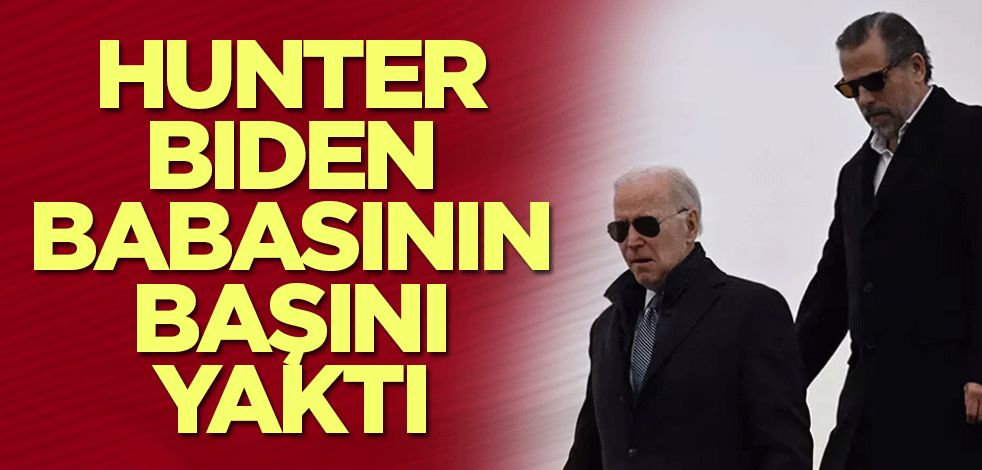 Hunter Biden babasının başını yaktı