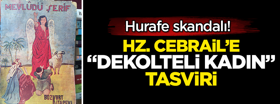 Hurafe skandalı! Hz. Cebrail'e "dekolteli kadın" tasviri