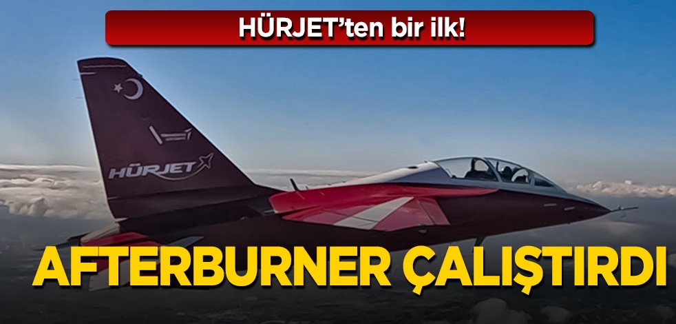 HÜRJET'in performansı için ilk açıklama: Kritik gelişme Türkiye'ye duyuruldu! HÜRJET Afterburner çalıştırdı