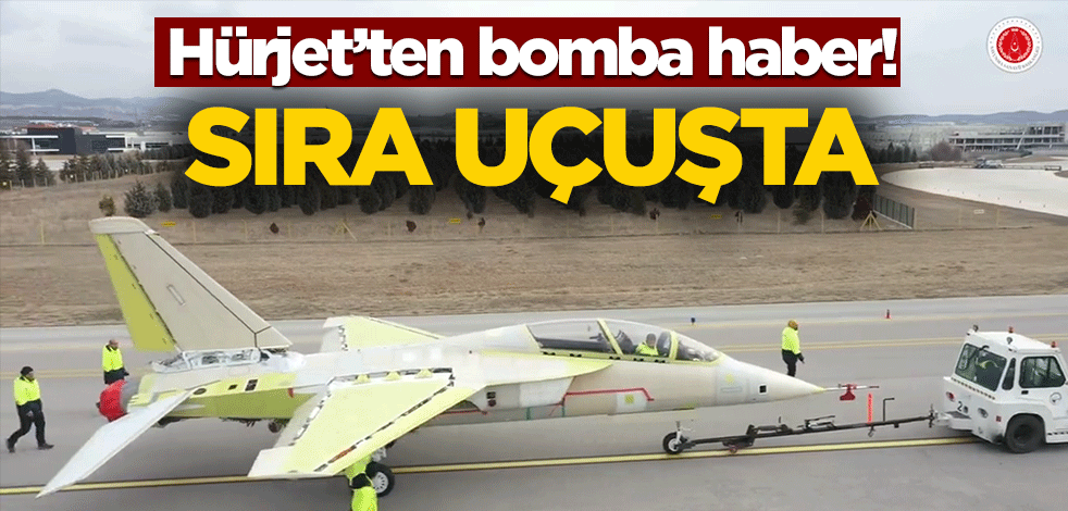 Hürjet'ten bomba haber! Sıra uçuşta