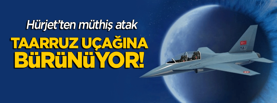 Hürjet'ten müthiş atak! Taarruz uçağına bürünüyor