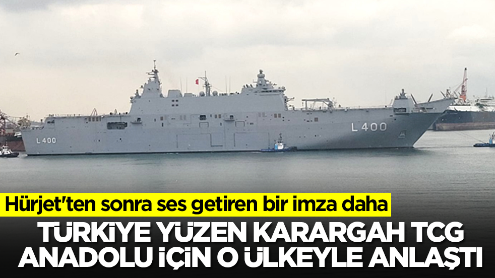 Hürjet'ten sonra ses getiren bir imza daha: Türkiye 'yüzen karargah' TCG Anadolu için o ülkeyle anlaştı