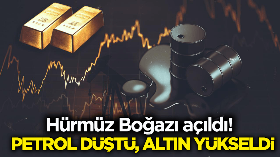 Hürmüz Boğazı açıldı! Petrol düştü, altın yükseldi