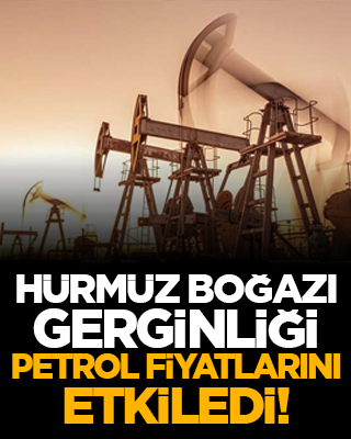 Hürmüz Boğazı gerginliği petrol fiyatlarını etkiledi!
