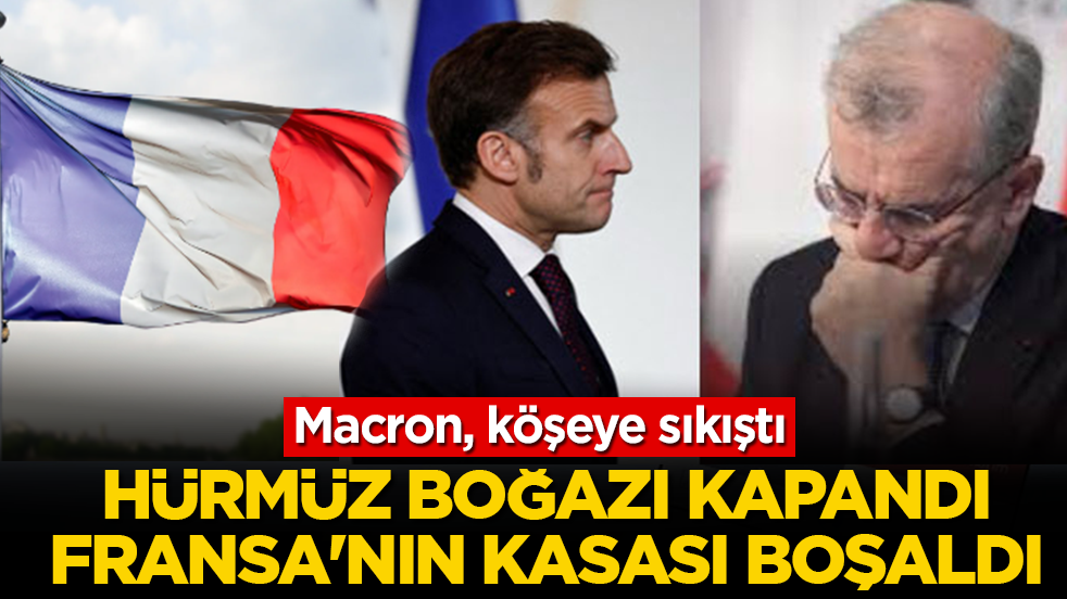 Hürmüz Boğazı kapandı, Fransa'nın kasası boşaldı! Macron, köşeye sıkıştı
