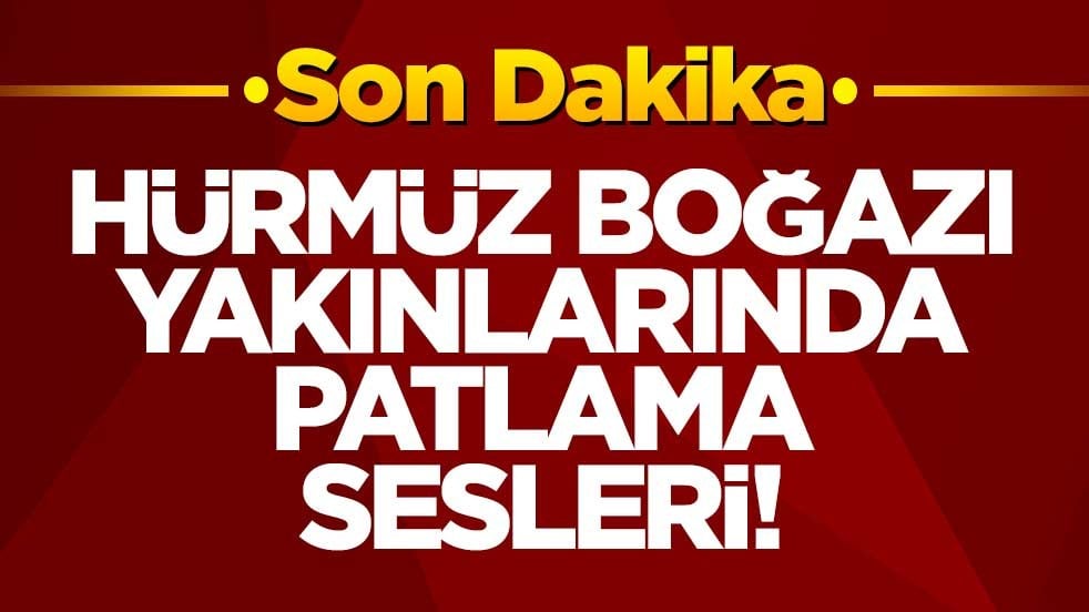 Hürmüz Boğazı yakınlarında patlama sesleri!