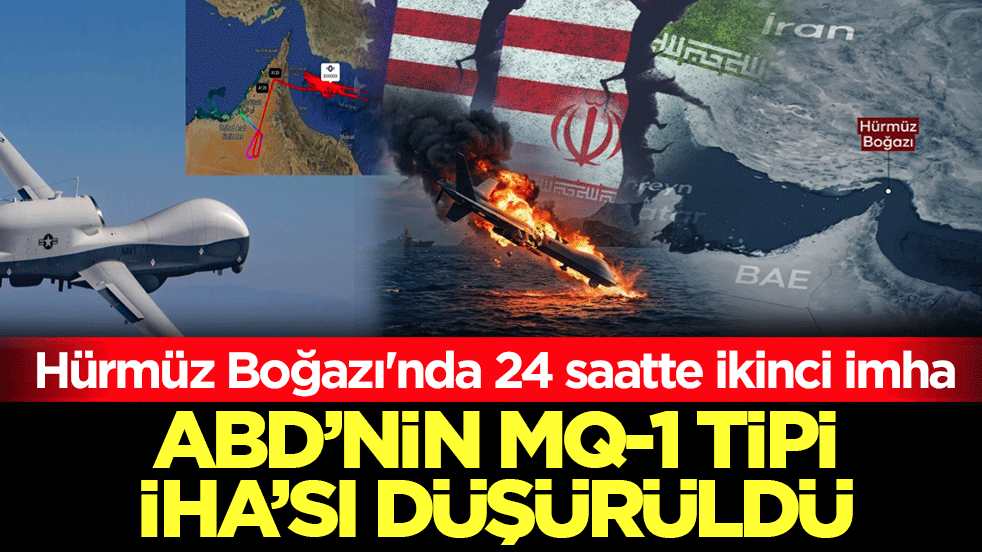 Hürmüz Boğazı'nda 24 saatte ikinci imha! ABD’nin MQ-1 tipi İHA’sı düşürüldü
