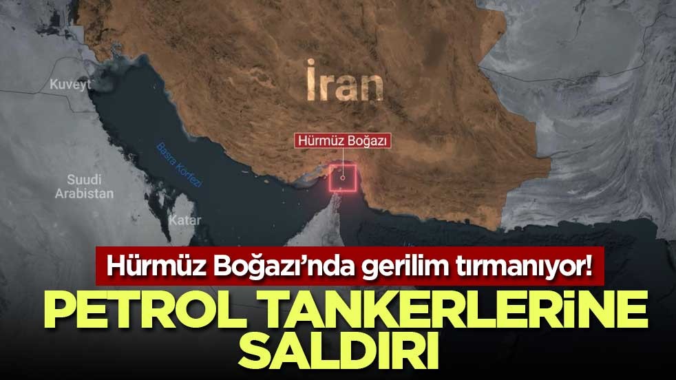 Hürmüz Boğazı’nda gerilim tırmanıyor! Petrol tankerlerine saldırı