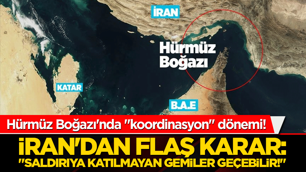 Hürmüz Boğazı'nda "koordinasyon" dönemi! İran'dan flaş karar: "Saldırıya katılmayan gemiler geçebilir!"