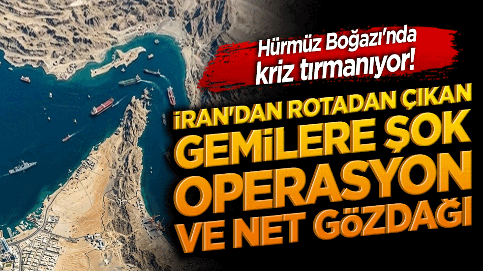 Hürmüz Boğazı'nda kriz tırmanıyor! İran'dan rotadan çıkan gemilere şok operasyon ve net gözdağı!