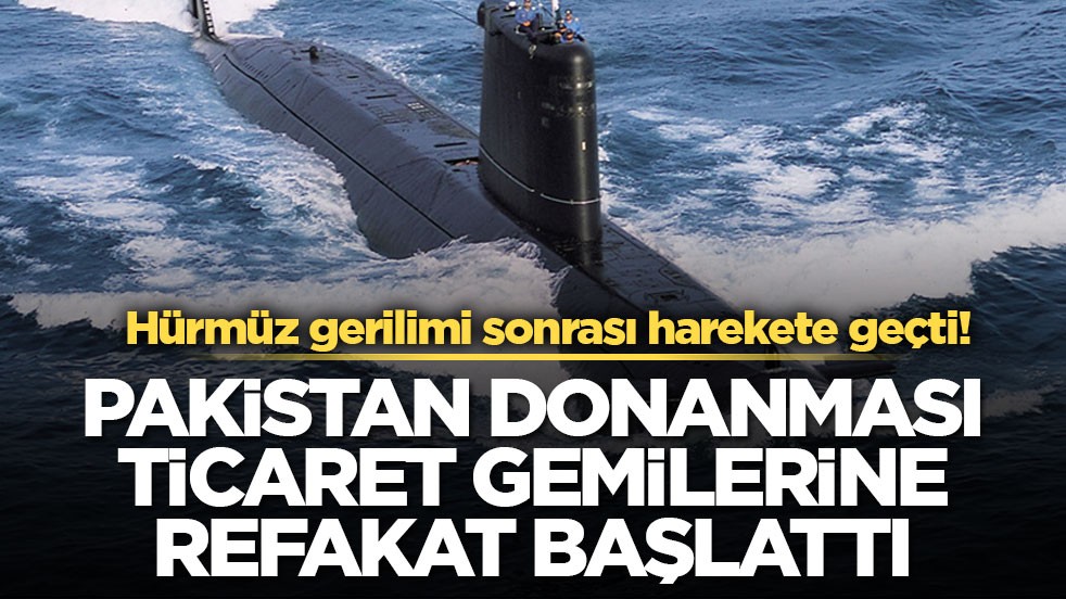 Hürmüz gerilimi sonrası harekete geçti! Pakistan Donanması ticaret gemilerine refakat başlattı
