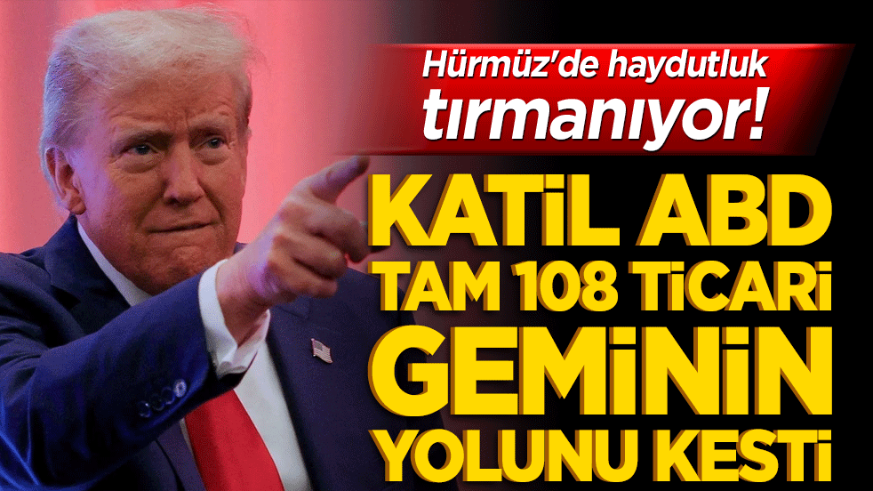 Hürmüz'de haydutluk tırmanıyor! Katil ABD tam 108 ticari geminin yolunu kesti!