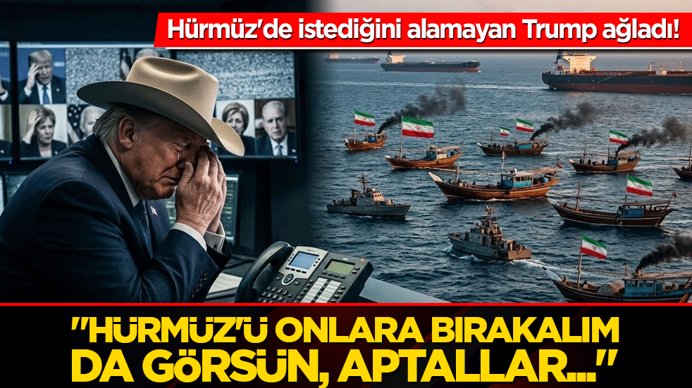 Hürmüz'de istediğini alamayan Trump ağladı! "Hürmüz'ü onlara bırakalım da görsün, aptallar..."