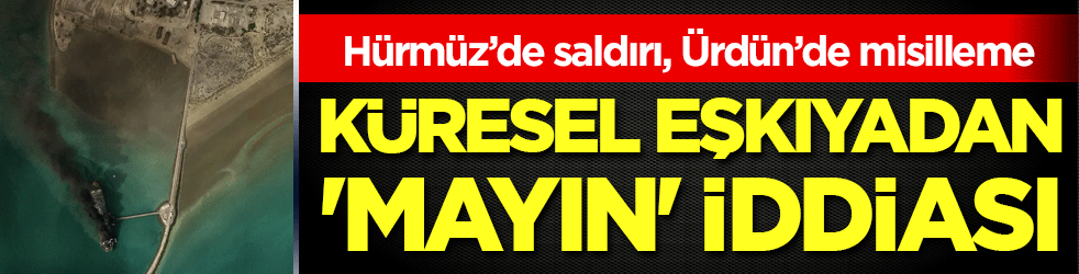 Hürmüz’de saldırı, Ürdün’de misilleme: Küresel eşkiyadan mayın iddiası!
