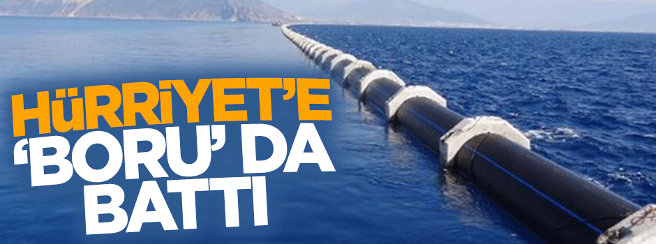 Hürriyet 'Boru'dan da rahatsız oldu