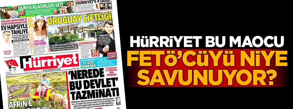 Hürriyet bu Maocu FETÖ'cüyü niye savunuyor?