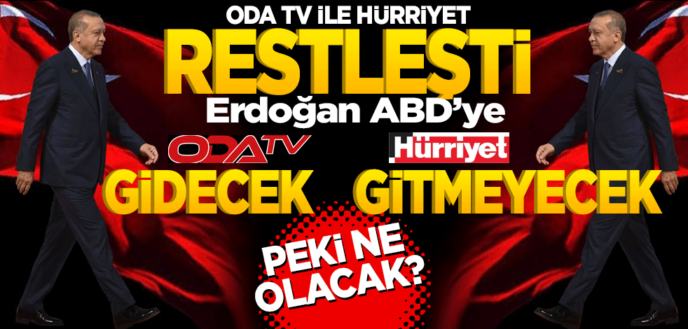 Hürriyet ile Oda TV restleşti! Erdoğan ABD’ye GİDECEK! GİTMEYECEK!