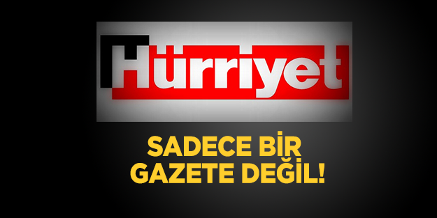 "Hürriyet sadece bir gazete değil"