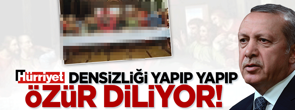 Hürriyet yapıp yapıp özür diliyor!