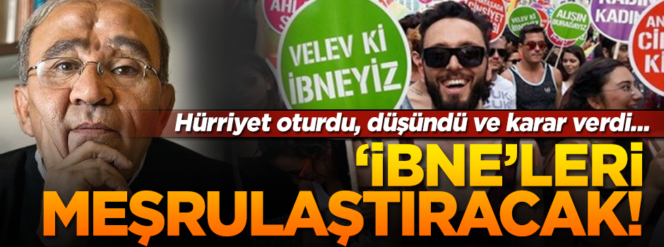 Hürriyet oturdu, düşündü ve yeni karar aldı: Eşcinsel sapkınları meşrulaştıracak!