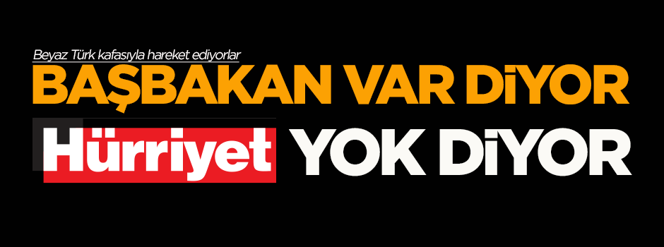 Hürriyet yine saçmaladı