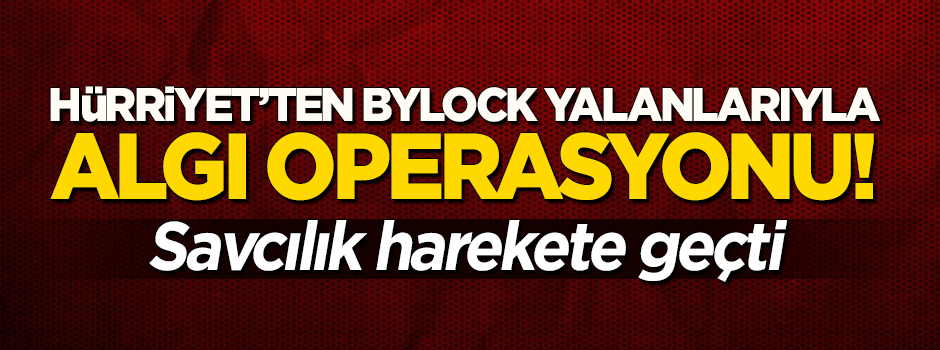 Hürriyet'in 'ByLock operasyonuna' soruşturma!