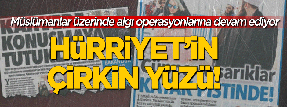 Hürriyet'in çirkin yüzü