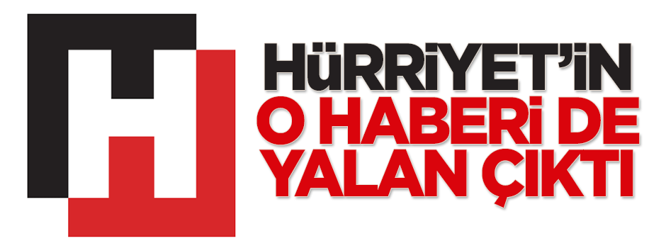 Hürriyet'in o haberi de yalan çıktı