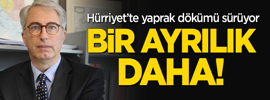 Hürriyet'te bir ayrılık daha!