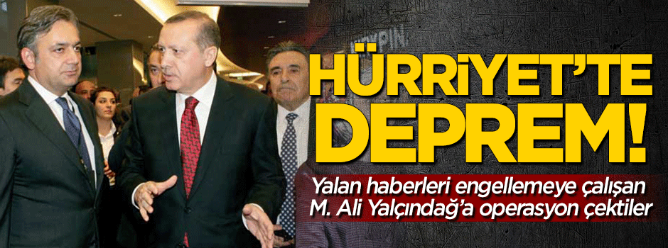 Hürriyet'te M. Ali Yalçındağ'a operasyon!