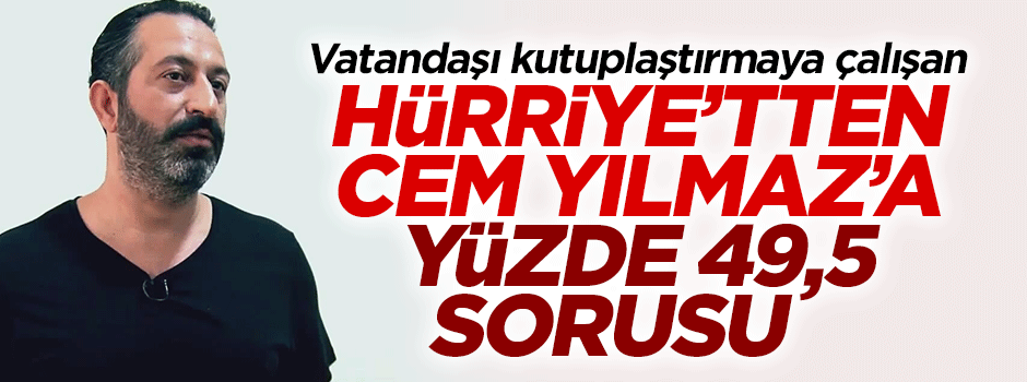 Hürriyet'ten Cem Yılmaz'a aşağılık yüzde 49,5 sorusu