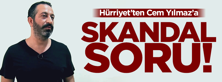 Hürriyet'ten Cem Yılmaz'a skandal soru!